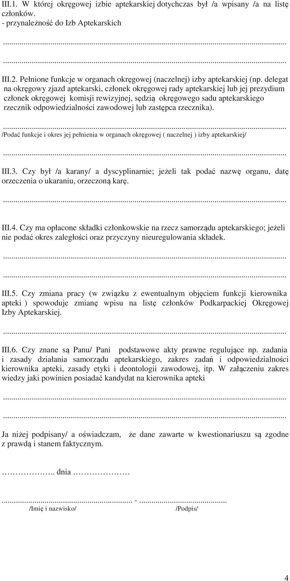 delegat na okręgowy zjazd aptekarski, członek okręgowej rady aptekarskiej lub jej prezydium członek okręgowej komisji rewizyjnej, sędzią okręgowego sadu aptekarskiego rzecznik odpowiedzialności