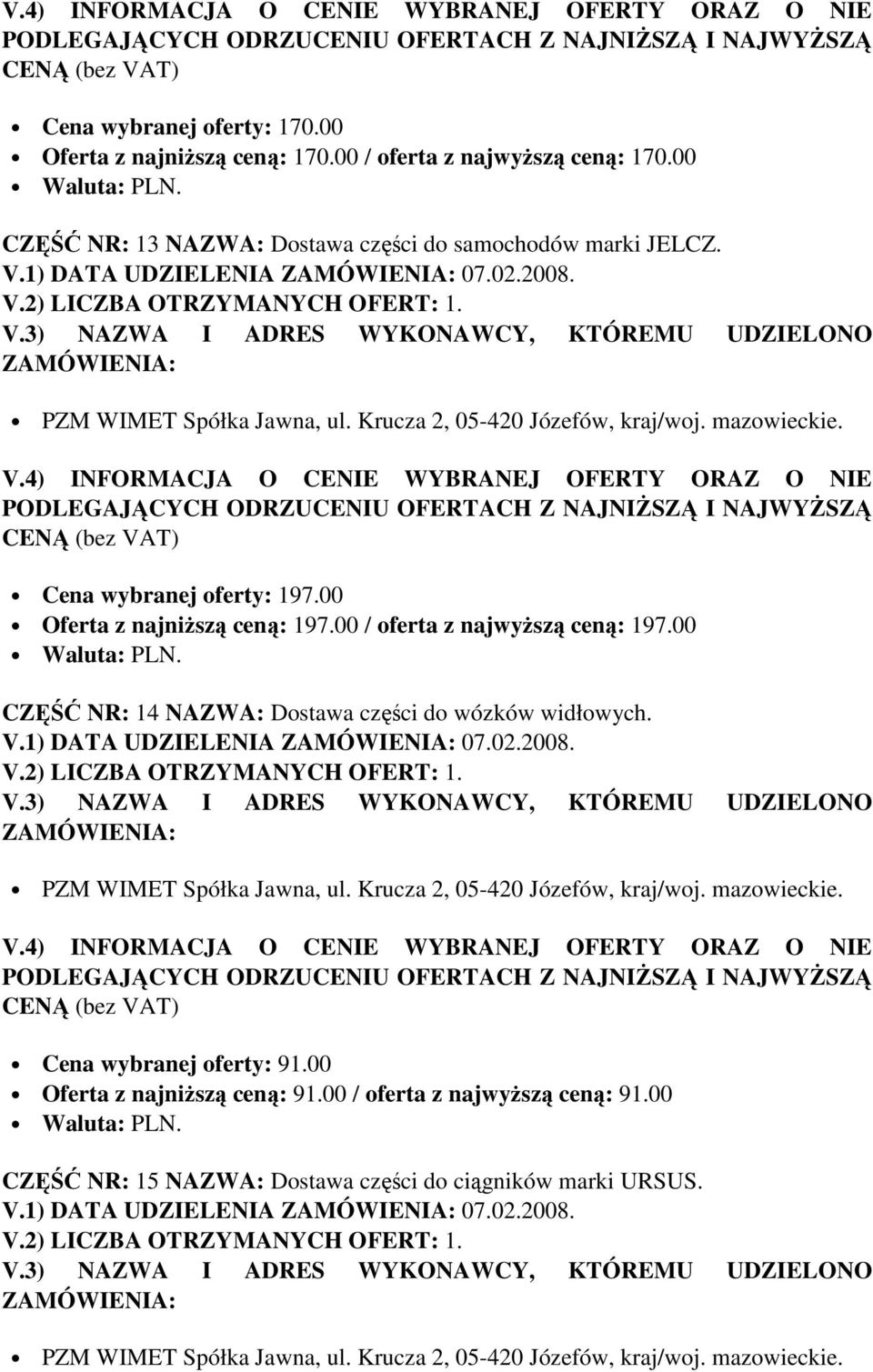 00 Oferta z najniŝszą ceną: 197.00 / oferta z najwyŝszą ceną: 197.00 CZĘŚĆ NR: 14 NAZWA: Dostawa części do wózków widłowych. V.
