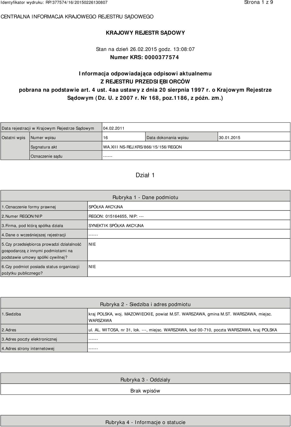 o Krajowym Rejestrze Sądowym (Dz. U. z 2007 r. Nr 168, poz.1186, z późn. zm.) Data rejestracji w Krajowym Rejestrze Sądowym 04.02.2011 Ostatni wpis Numer wpisu 16 Data dokonania wpisu 30.01.2015 Sygnatura akt WA.