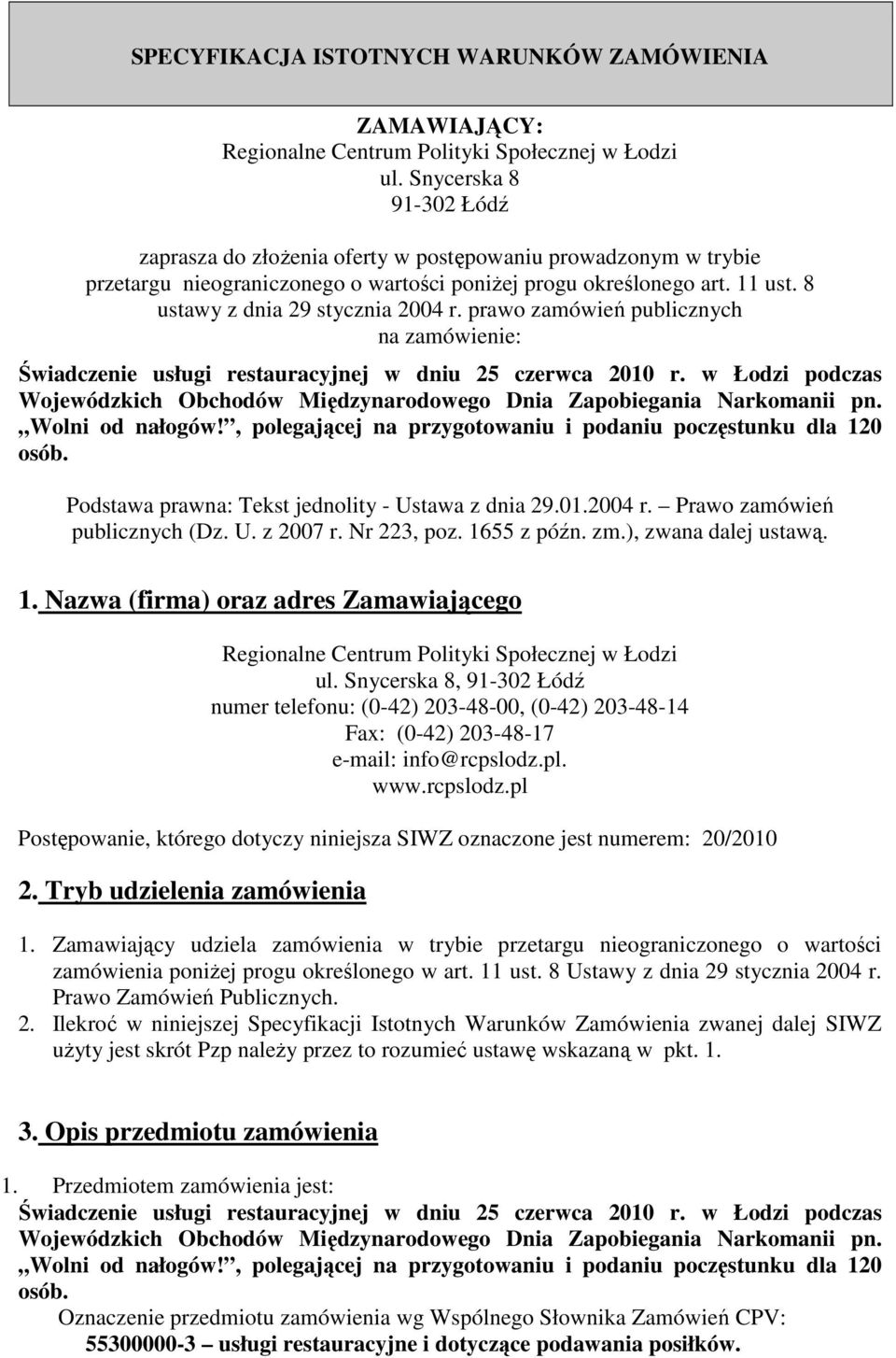 prawo zamówień publicznych na zamówienie: Świadczenie usługi restauracyjnej w dniu 25 czerwca 2010 r. w Łodzi podczas Wojewódzkich Obchodów Międzynarodowego Dnia Zapobiegania Narkomanii pn.