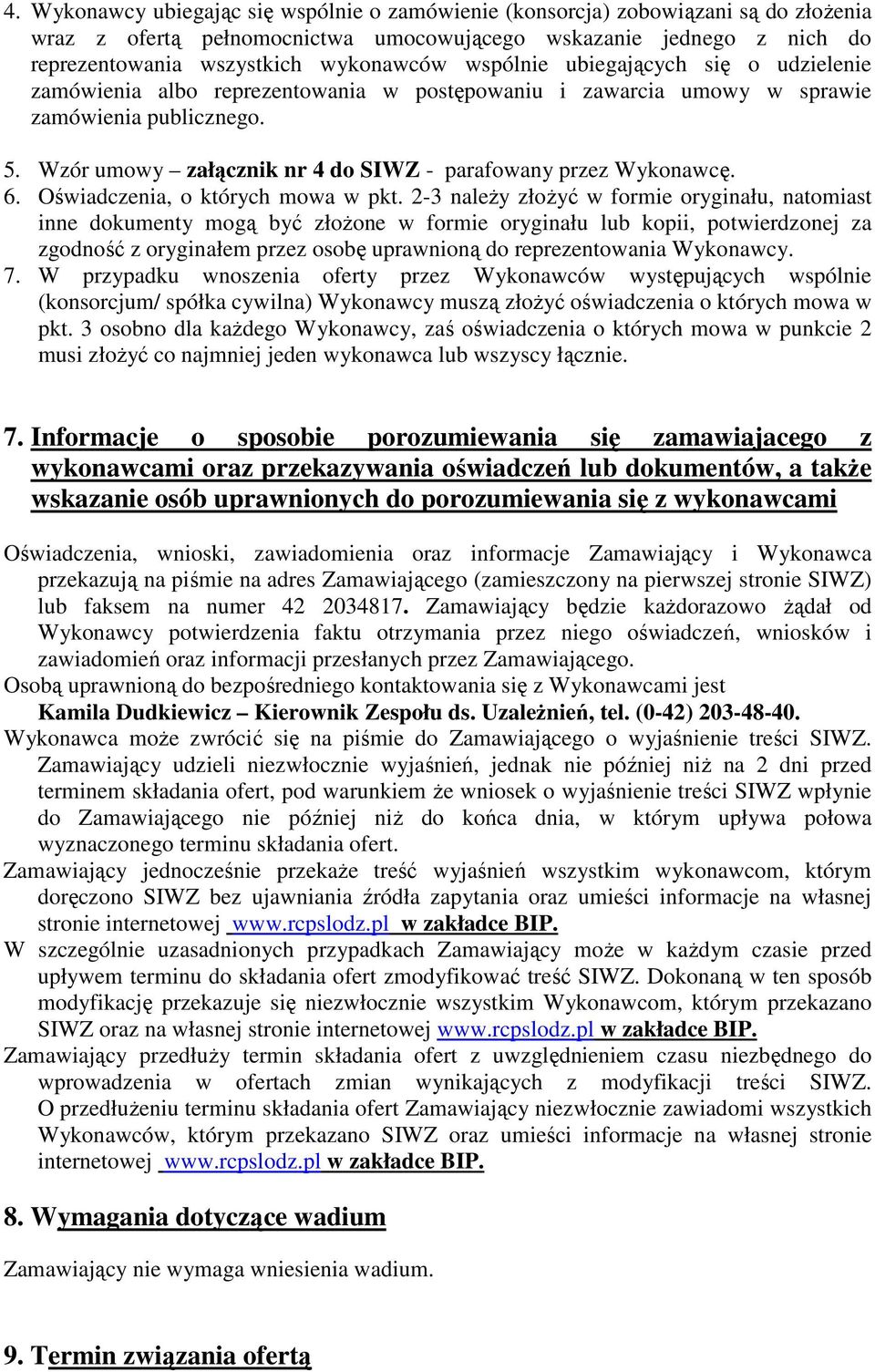 Wzór umowy załącznik nr 4 do SIWZ - parafowany przez Wykonawcę. 6. Oświadczenia, o których mowa w pkt.