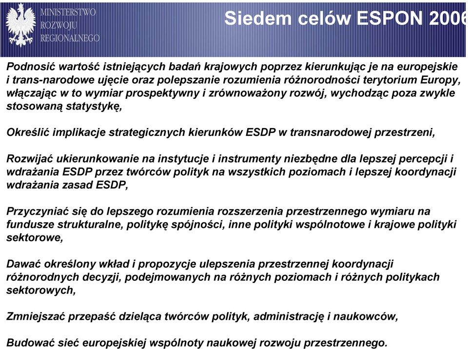ukierunkowanie na instytucje i instrumenty niezbędne dla lepszej percepcji i wdrażania ESDP przez twórców polityk na wszystkich poziomach i lepszej koordynacji wdrażania zasad ESDP, Przyczyniać się
