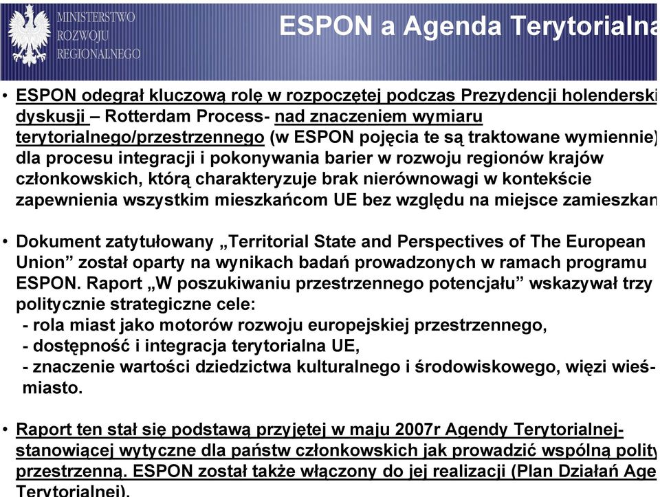 UE bez względu na miejsce zamieszkan Dokument zatytułowany Territorial State and Perspectives of The European Union został oparty na wynikach badań prowadzonych w ramach programu ESPON.