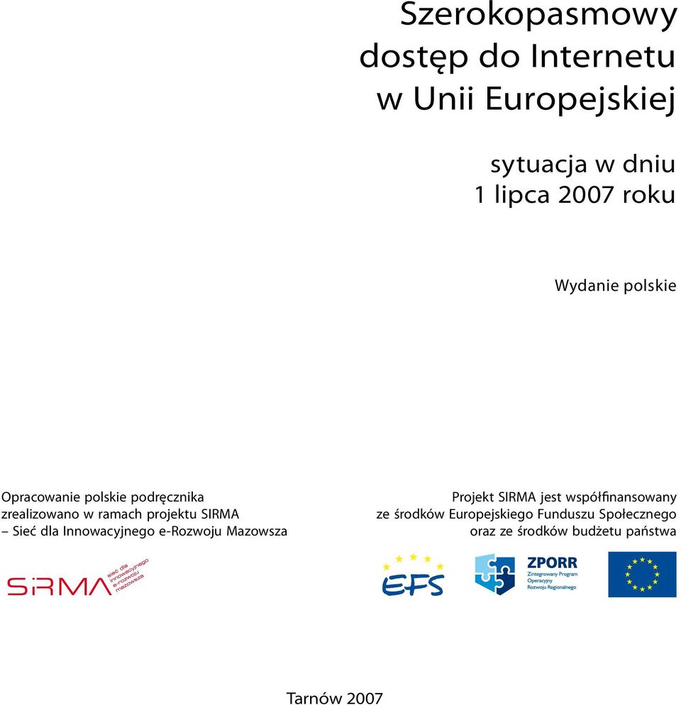 SIRMA Sieć dla Innowacyjnego e-rozwoju Mazowsza Projekt SIRMA jest współfinansowany