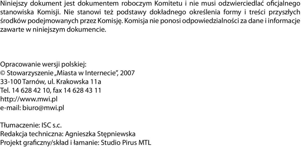Komisja nie ponosi odpowiedzialności za dane i informacje zawarte w niniejszym dokumencie.