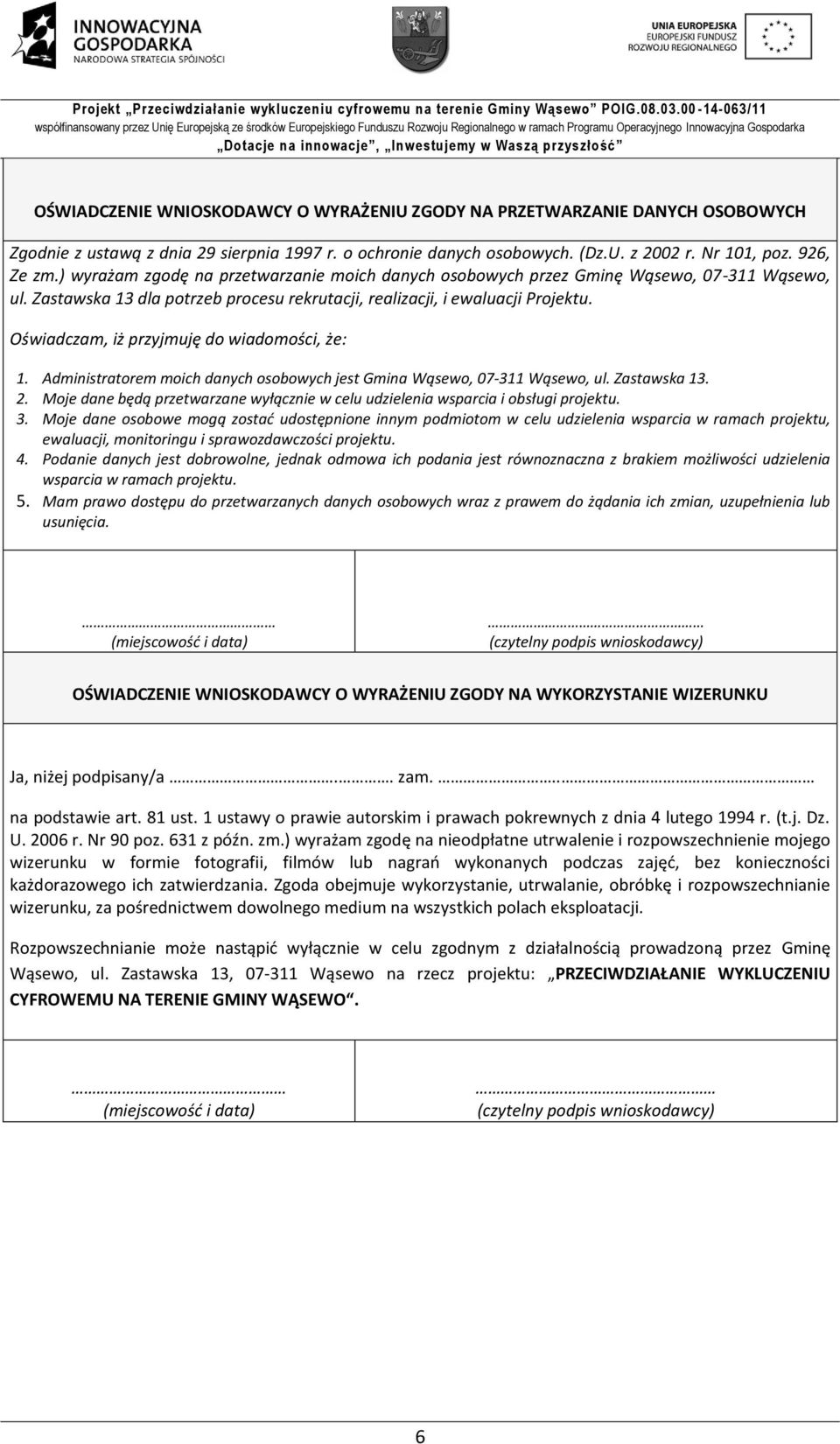 Oświadczam, iż przyjmuję do wiadomości, że: 1. Administratorem moich danych osobowych jest Gmina Wąsewo, 07-311 Wąsewo, ul. Zastawska 13. 2.