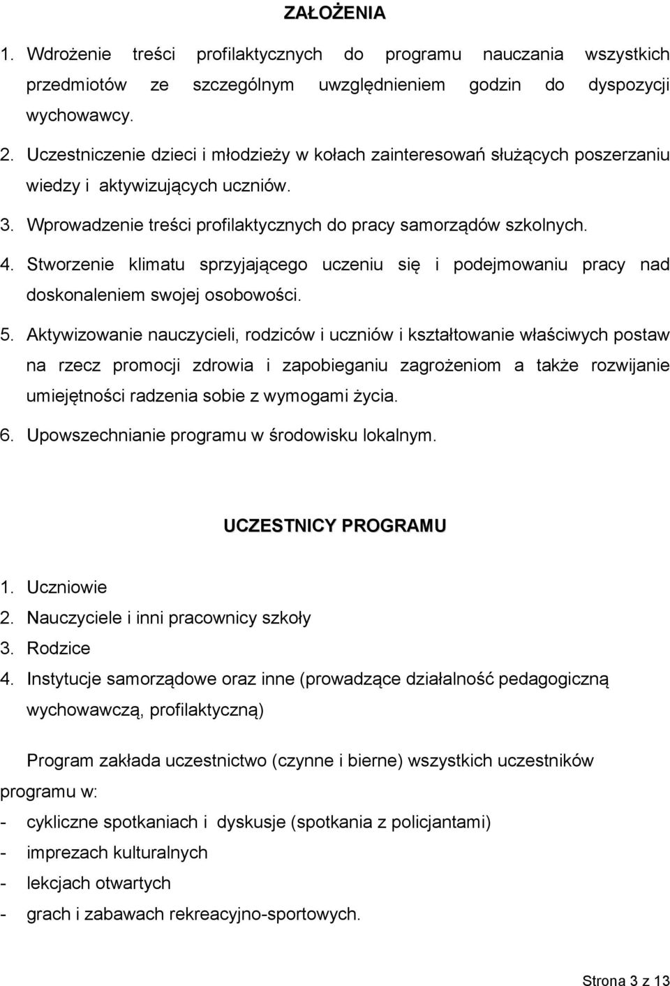 Stworzenie klimatu sprzyjającego uczeniu się i podejmowaniu pracy nad doskonaleniem swojej osobowości. 5.