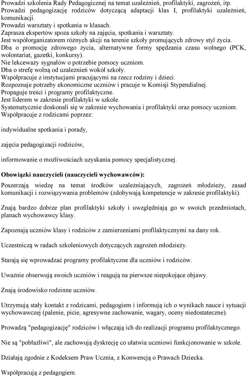 Dba o promocję zdrowego życia, alternatywne formy spędzania czasu wolnego (PCK, wolontariat, gazetki, konkursy). Nie lekceważy sygnałów o potrzebie pomocy uczniom.