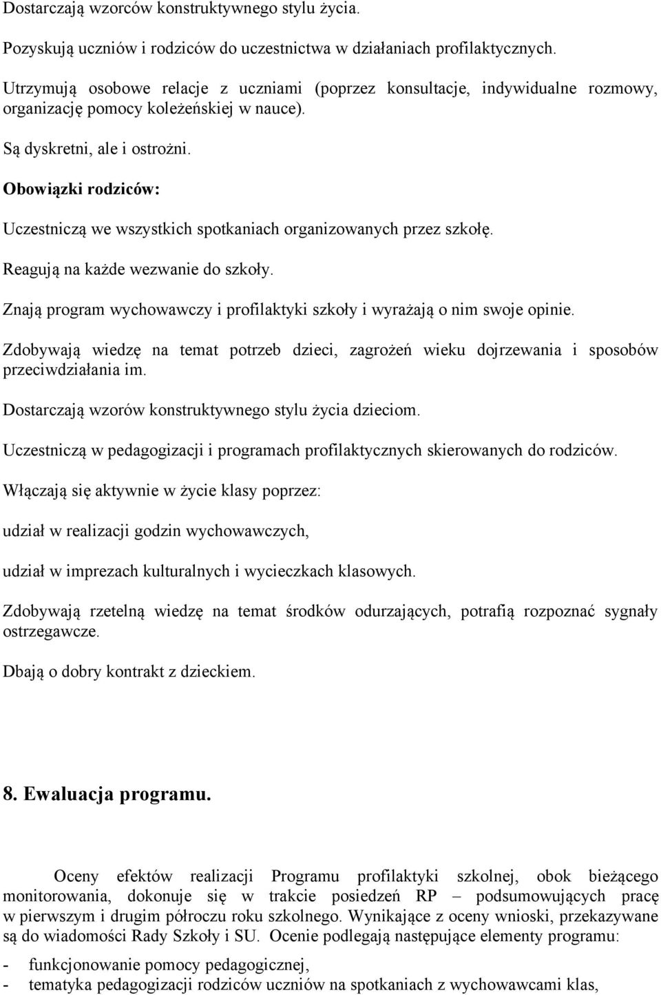Obowiązki rodziców: Uczestniczą we wszystkich spotkaniach organizowanych przez szkołę. Reagują na każde wezwanie do szkoły.