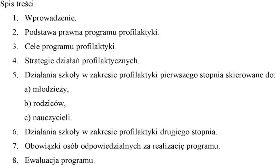Działania szkoły w zakresie profilaktyki pierwszego stopnia skierowane do: a) młodzieży, b) rodziców,