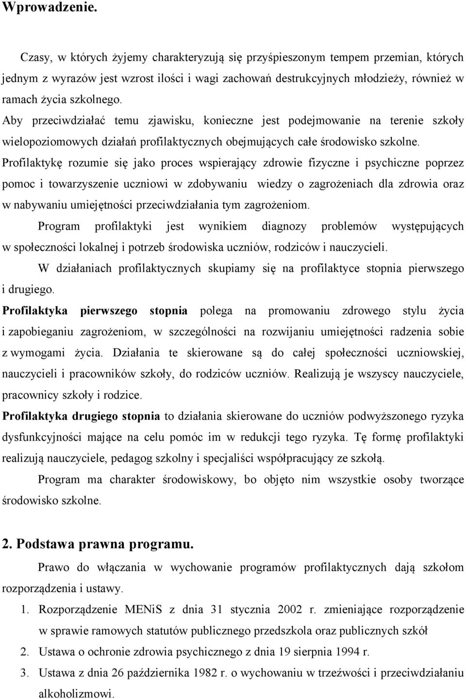 Aby przeciwdziałać temu zjawisku, konieczne jest podejmowanie na terenie szkoły wielopoziomowych działań profilaktycznych obejmujących całe środowisko szkolne.