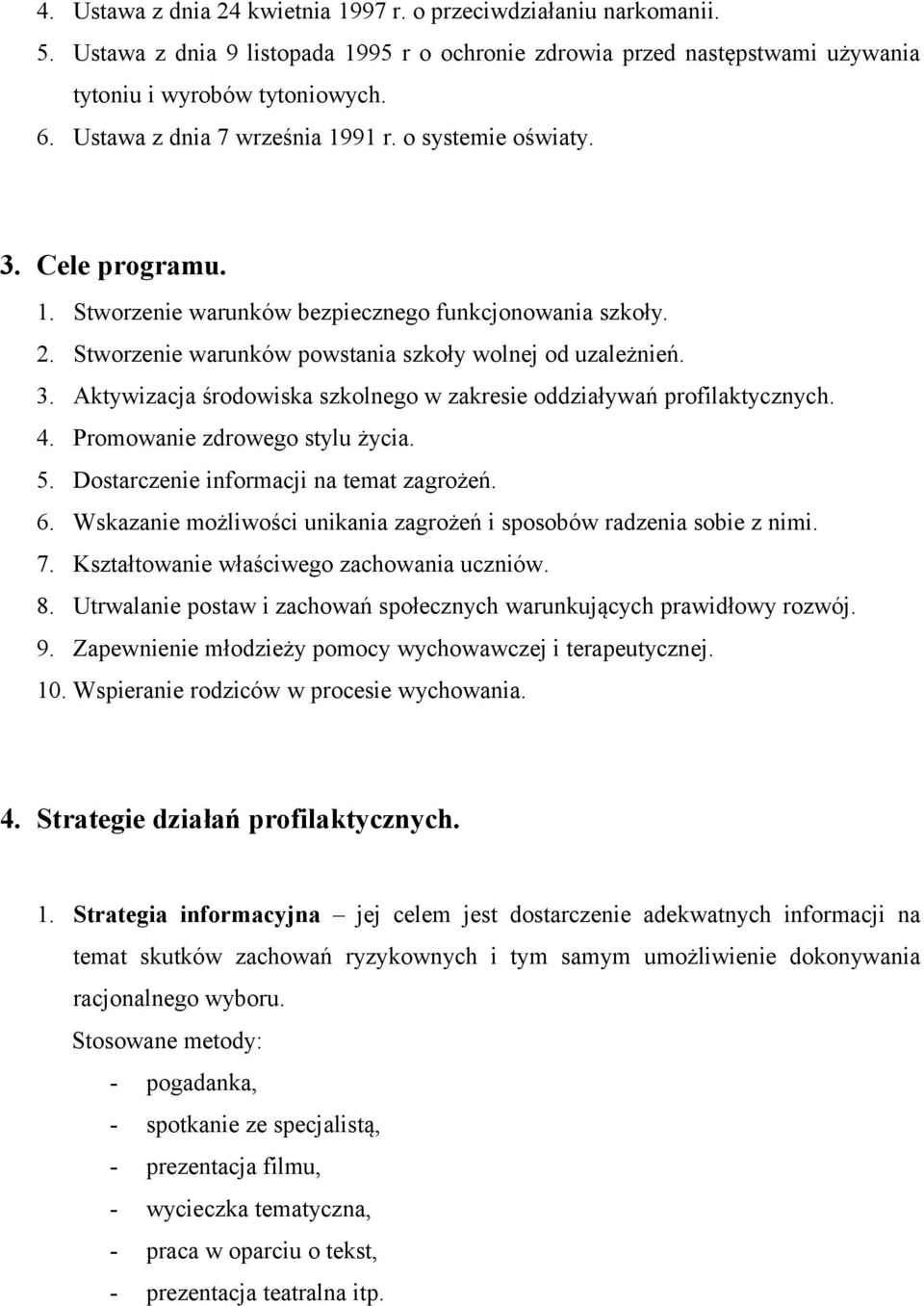 4. Promowanie zdrowego stylu życia. 5. Dostarczenie informacji na temat zagrożeń. 6. Wskazanie możliwości unikania zagrożeń i sposobów radzenia sobie z nimi. 7.