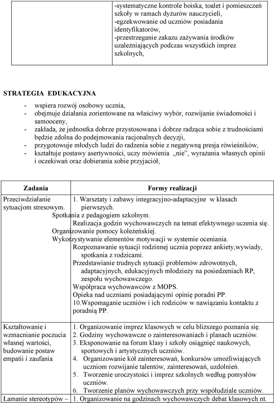 jednostka dobrze przystosowana i dobrze radząca sobie z trudnościami będzie zdolna do podejmowania racjonalnych decyzji, - przygotowuje młodych ludzi do radzenia sobie z negatywną presja rówieśników,