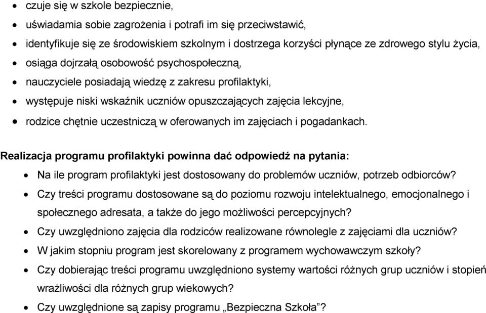 pogadankach. Realizacja programu profilaktyki powinna dać odpowiedź na pytania: Na ile program profilaktyki jest dostosowany do problemów uczniów, potrzeb odbiorców?