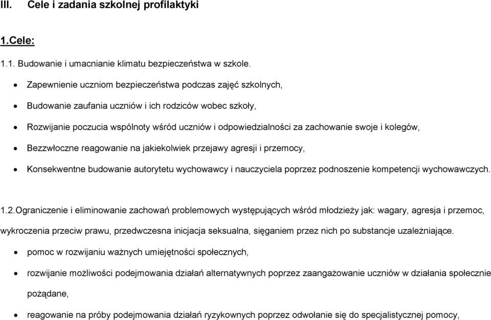 kolegów, Bezzwłoczne reagowanie na jakiekolwiek przejawy agresji i przemocy, Konsekwentne budowanie autorytetu i nauczyciela poprzez podnoszenie kompetencji wychowawczych. 1.2.