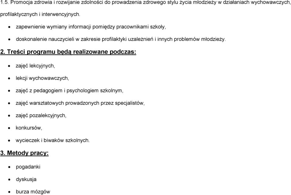 zapewnienie wymiany informacji pomiędzy pracownikami szkoły, doskonalenie nauczycieli w zakresie profilaktyki uzależnień i innych problemów