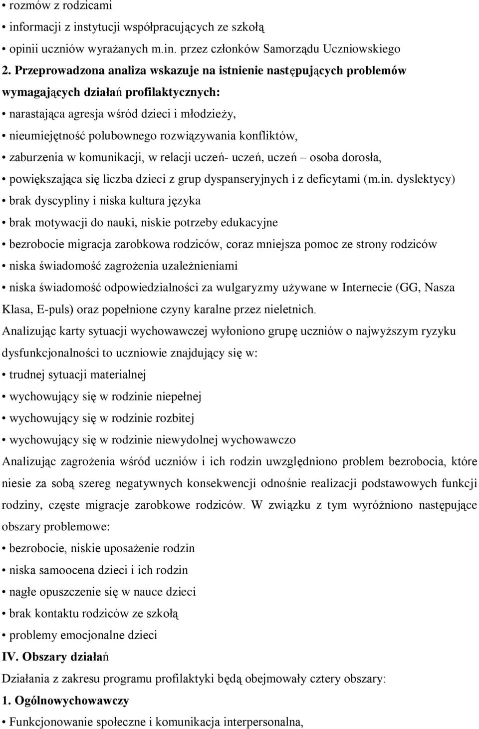 konfliktów, zaburzenia w komunikacji, w relacji uczeń- uczeń, uczeń osoba dorosła, powiększająca się liczba dzieci z grup dyspanseryjnych i z deficytami (m.in.