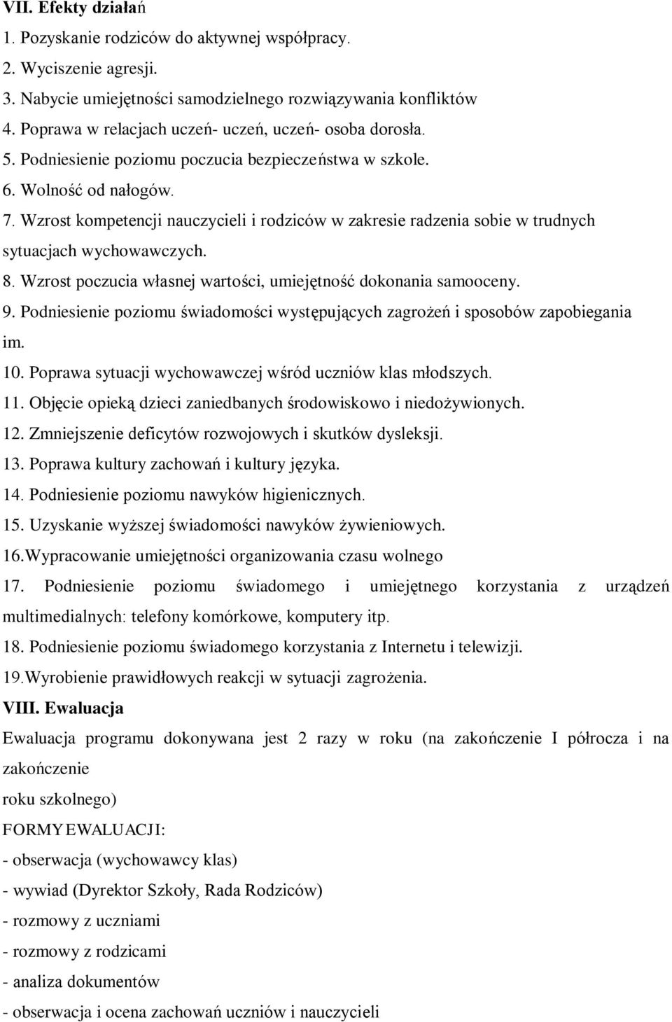 Wzrost kompetencji nauczycieli i rodziców w zakresie radzenia sobie w trudnych sytuacjach wychowawczych. 8. Wzrost poczucia własnej wartości, umiejętność dokonania samooceny. 9.