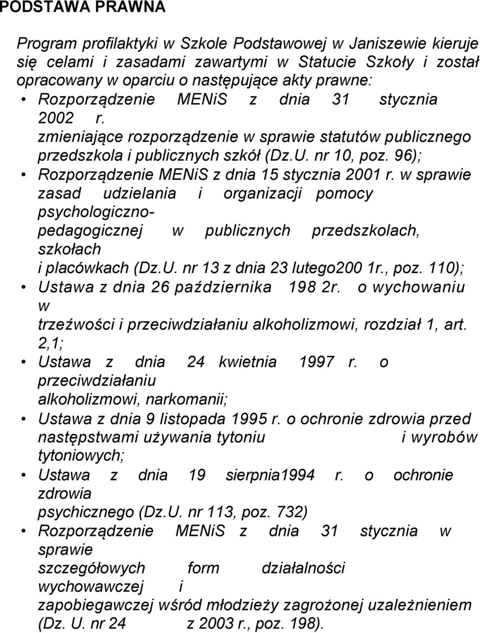 96); Rozporządzenie MENiS z dnia 15 stycznia 2001 r. w sprawie zasad udzielania i organizacji pomocy psychologicznopedagogicznej w publicznych przedszkolach, szkołach i placówkach (Dz.U.