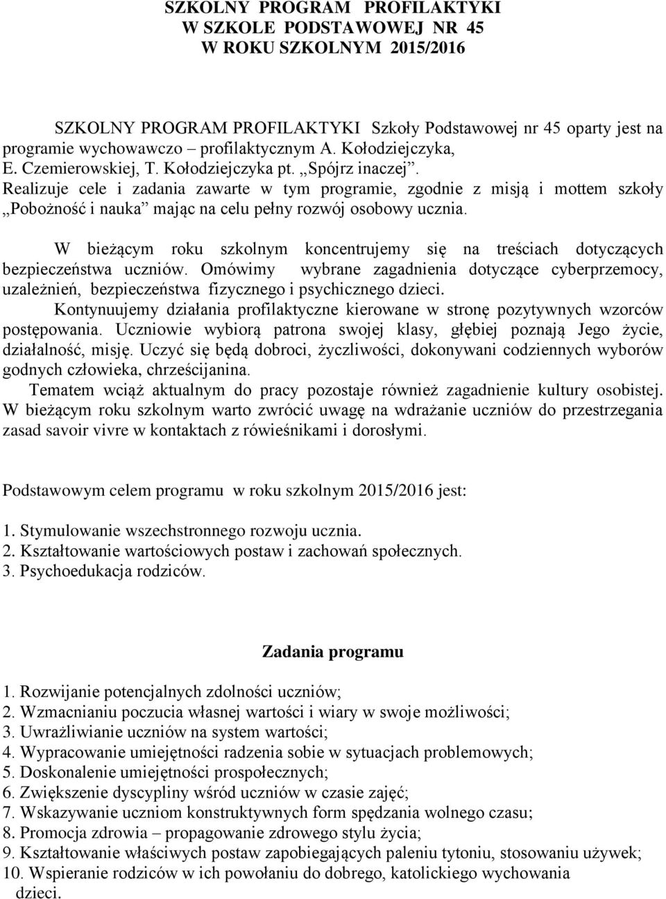 Realizuje cele i zadania zawarte w tym programie, zgodnie z misją i mottem szkoły Pobożność i nauka mając na celu pełny rozwój osobowy ucznia.