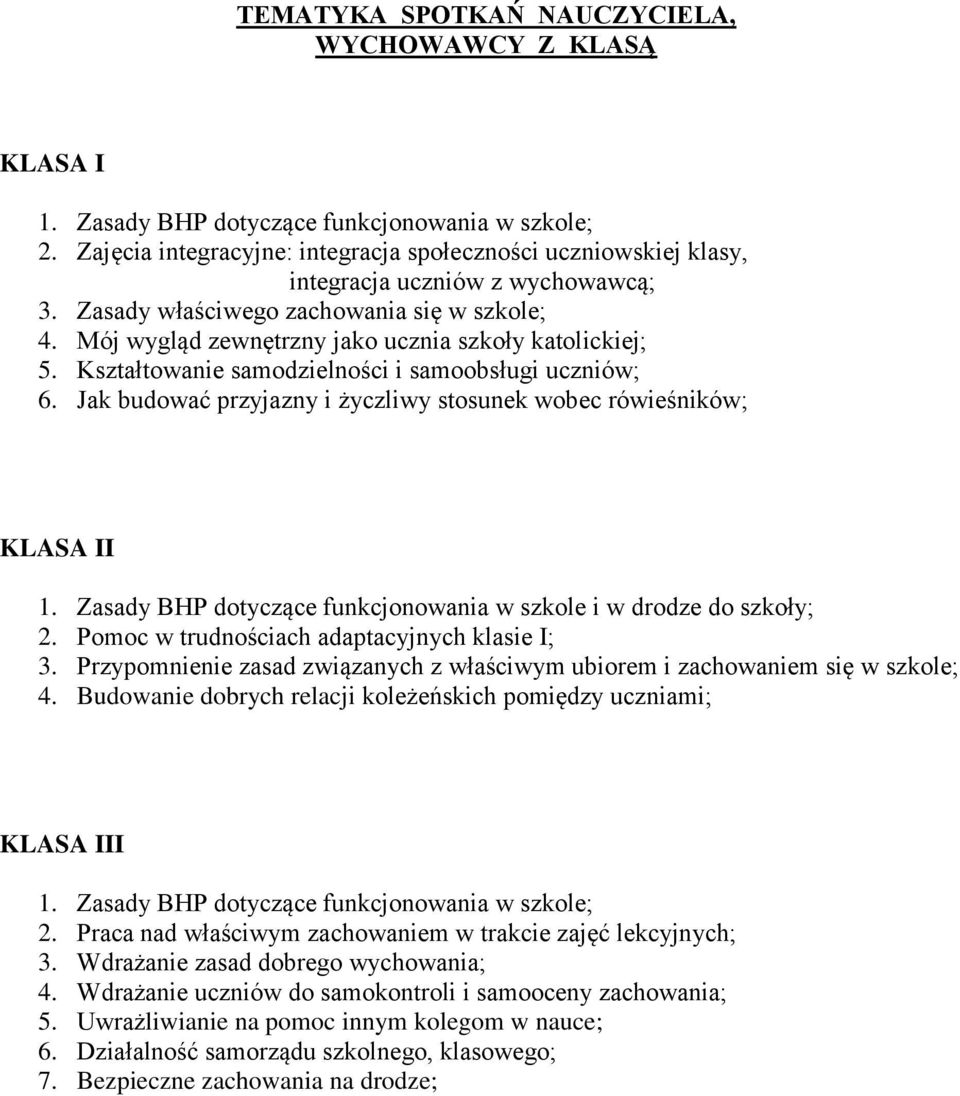 Mój wygląd zewnętrzny jako ucznia szkoły katolickiej; 5. Kształtowanie samodzielności i samoobsługi uczniów; 6. Jak budować przyjazny i życzliwy stosunek wobec rówieśników; KLASA II 1.