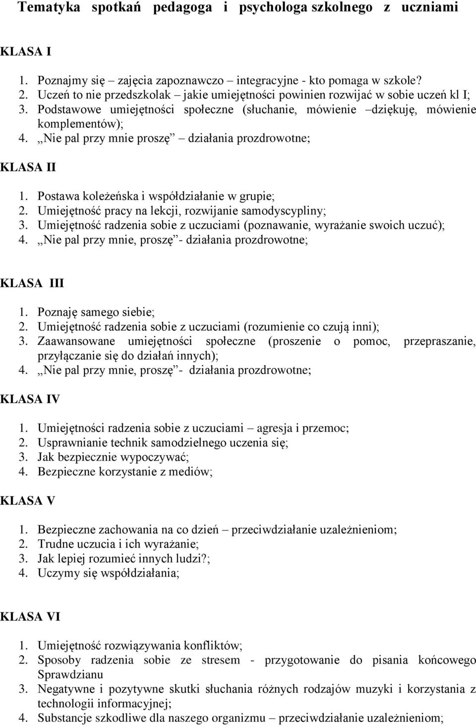 Nie pal przy mnie proszę działania prozdrowotne; KLASA II 1. Postawa koleżeńska i współdziałanie w grupie; 2. Umiejętność pracy na lekcji, rozwijanie samodyscypliny; 3.