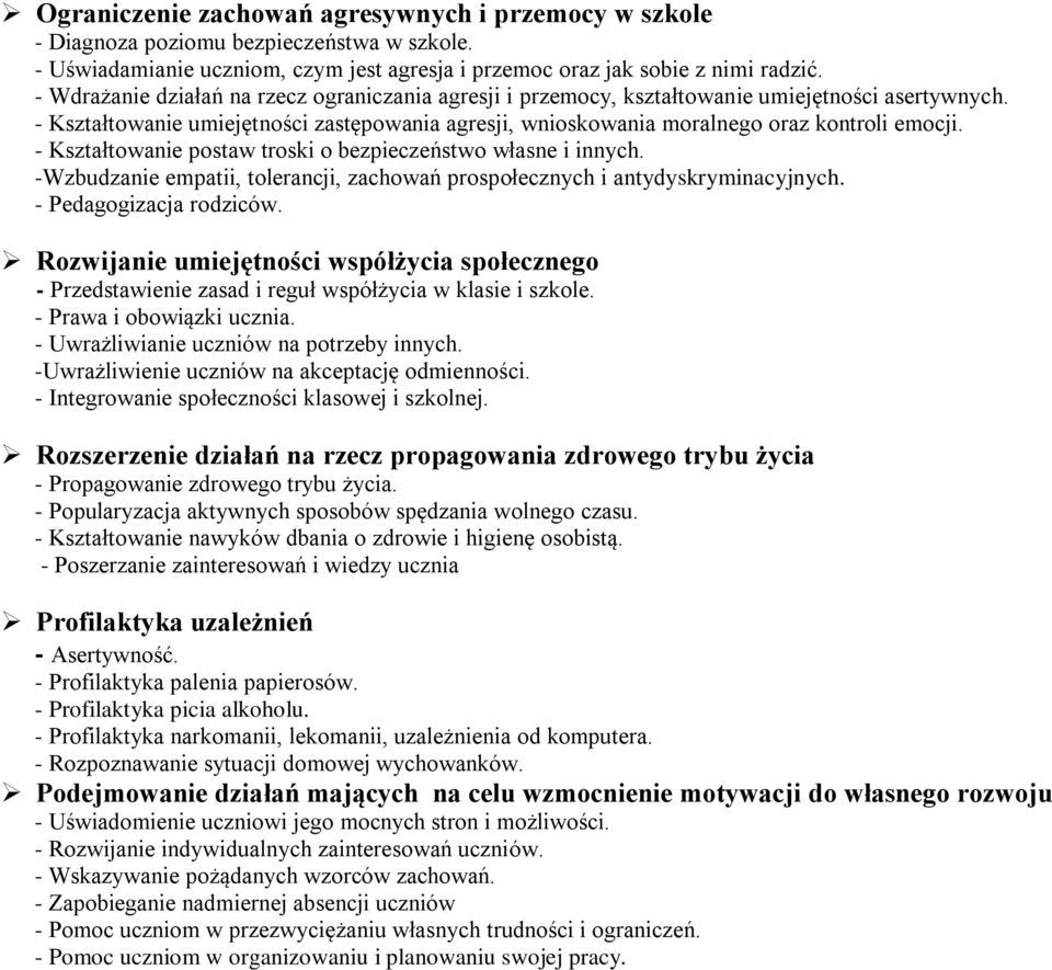 - Kształtowanie postaw troski o bezpieczeństwo własne i innych. -Wzbudzanie empatii, tolerancji, zachowań prospołecznych i antydyskryminacyjnych. - Pedagogizacja rodziców.