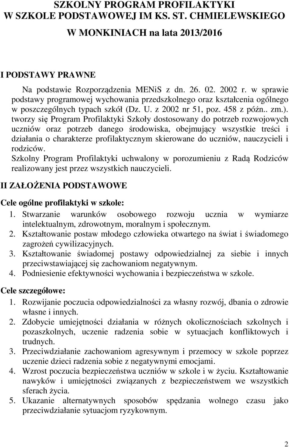 tworzy się Program Profilaktyki Szkoły dostosowany do potrzeb rozwojowych uczniów oraz potrzeb danego środowiska, obejmujący wszystkie treści i działania o charakterze profilaktycznym skierowane do