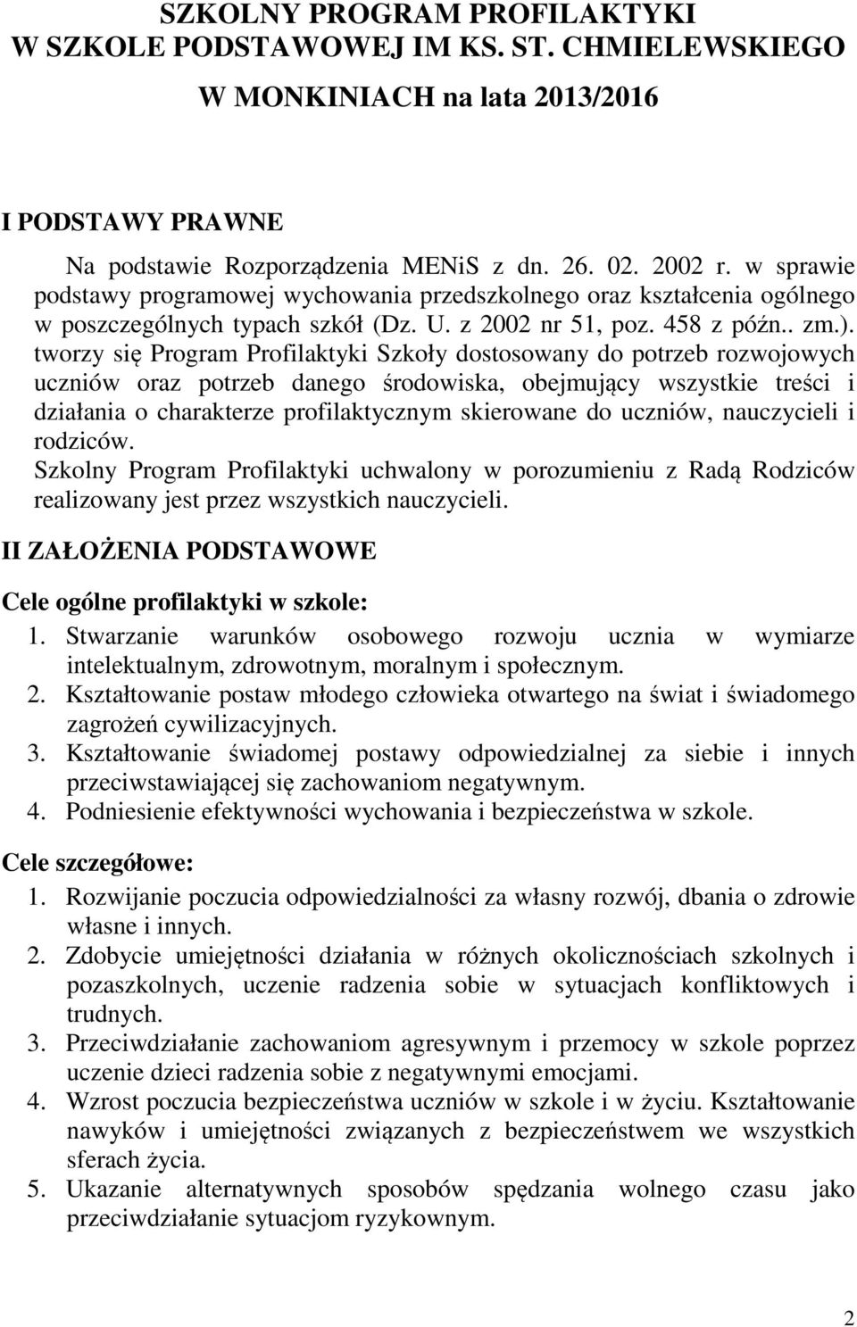 tworzy się Program Profilaktyki Szkoły dostosowany do potrzeb rozwojowych uczniów oraz potrzeb danego środowiska, obejmujący wszystkie treści i działania o charakterze profilaktycznym skierowane do