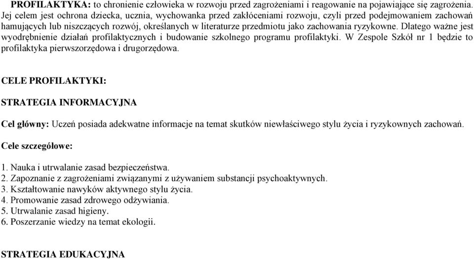 zachowania ryzykowne. Dlatego ważne jest wyodrębnienie działań profilaktycznych i budowanie szkolnego programu profilaktyki. W Zespole Szkół nr 1 będzie to profilaktyka pierwszorzędowa i drugorzędowa.