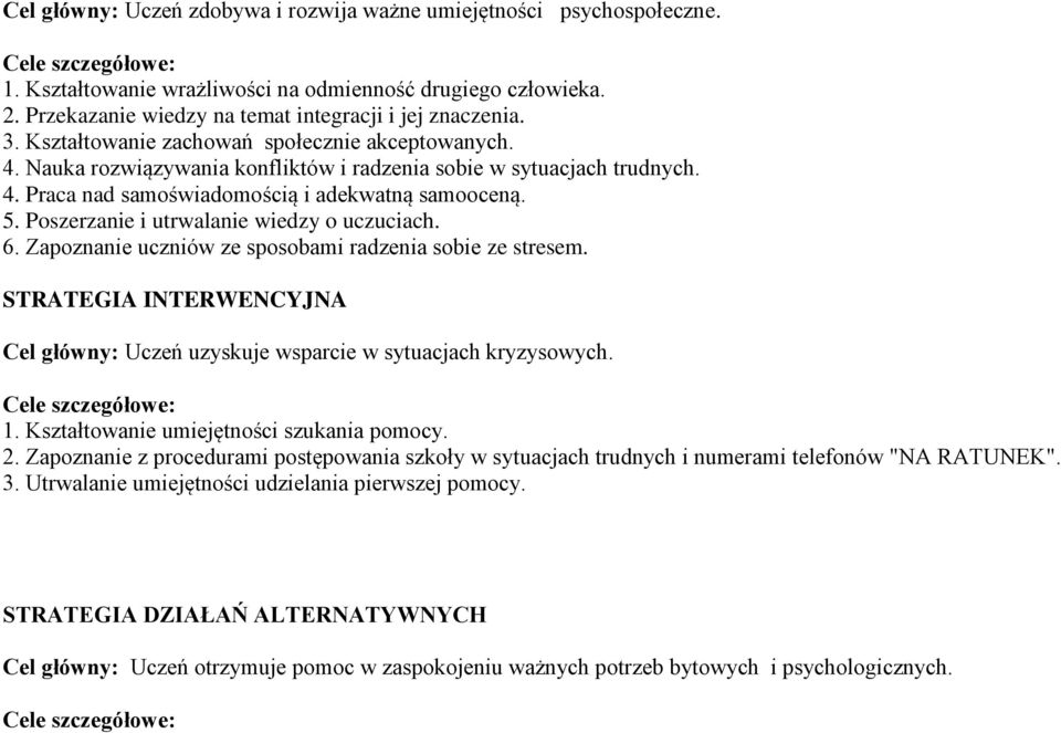 5. Poszerzanie i utrwalanie wiedzy o uczuciach. 6. Zapoznanie uczniów ze sposobami radzenia sobie ze stresem. STRATEGIA INTERWENCYJNA Cel główny: Uczeń uzyskuje wsparcie w sytuacjach kryzysowych.