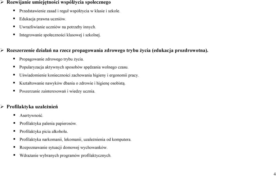Popularyzacja aktywnych sposobów spędzania wolnego czasu. Uświadomienie konieczności zachowania higieny i ergonomii pracy. Kształtowanie nawyków dbania o zdrowie i higienę osobistą.