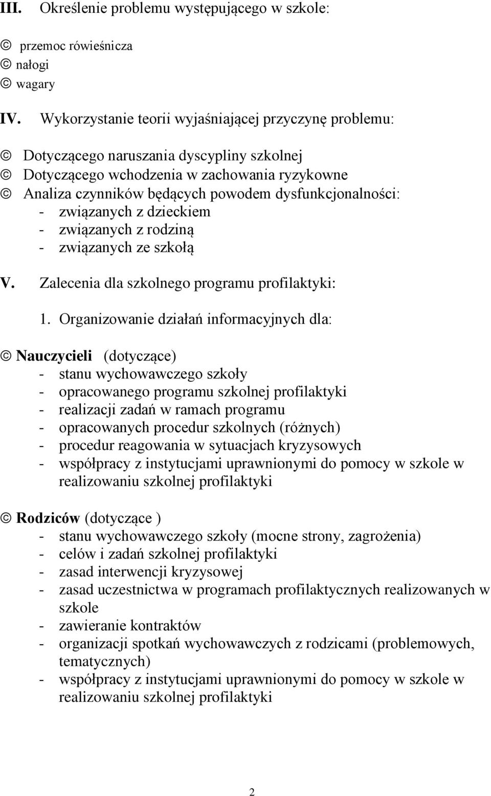 - związanych z dzieckiem - związanych z rodziną - związanych ze szkołą V. Zalecenia dla szkolnego programu profilaktyki: 1.