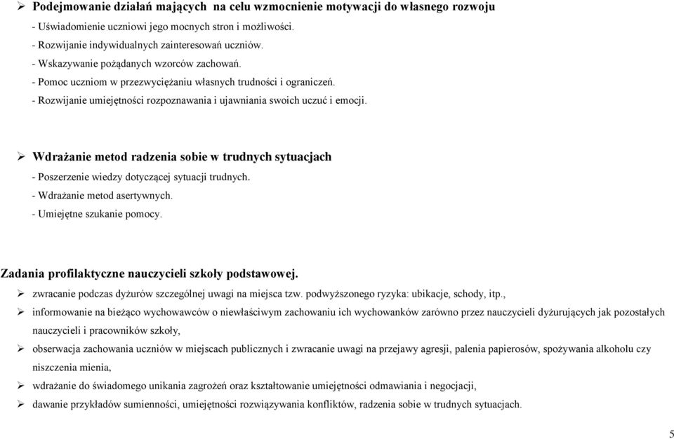 Wdrażanie metod radzenia sobie w trudnych sytuacjach - Poszerzenie wiedzy dotyczącej sytuacji trudnych. - Wdrażanie metod asertywnych. - Umiejętne szukanie pomocy.