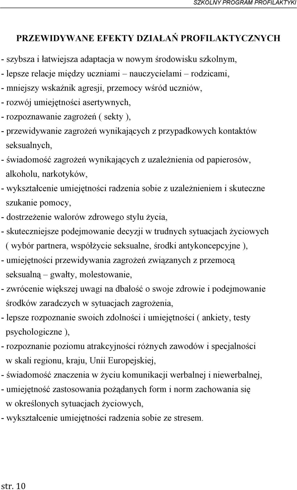 wynikających z uzależnienia od papierosów, alkoholu, narkotyków, - wykształcenie umiejętności radzenia sobie z uzależnieniem i skuteczne szukanie pomocy, - dostrzeżenie walorów zdrowego stylu życia,