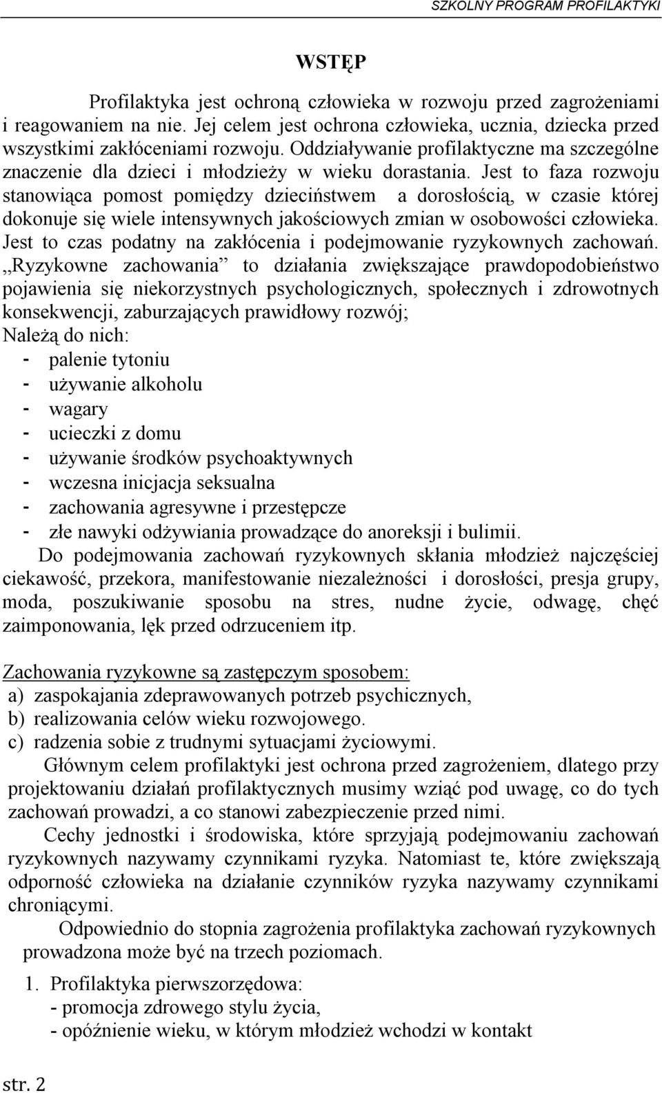 Jest to faza rozwoju stanowiąca pomost pomiędzy dzieciństwem a dorosłością, w czasie której dokonuje się wiele intensywnych jakościowych zmian w osobowości człowieka.
