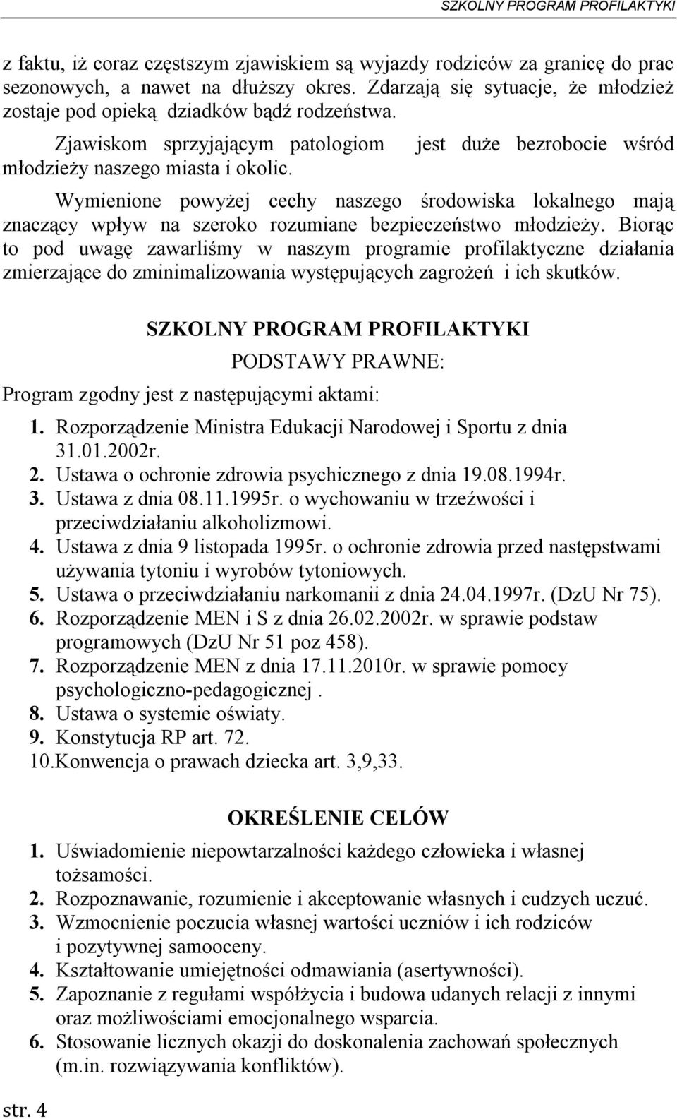 4 jest duże bezrobocie wśród Wymienione powyżej cechy naszego środowiska lokalnego mają znaczący wpływ na szeroko rozumiane bezpieczeństwo młodzieży.