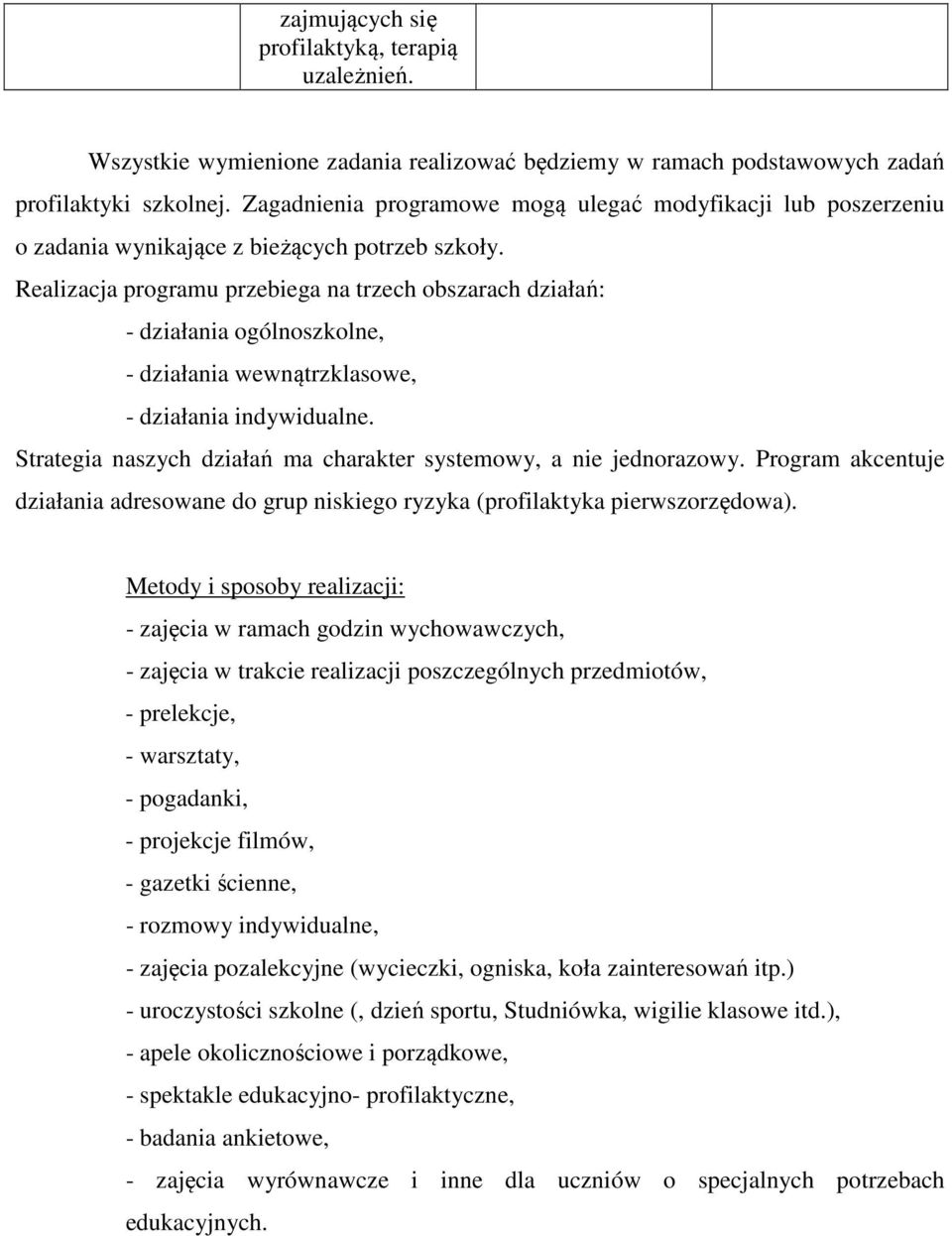 Realizacja programu przebiega na trzech obszarach działań: - działania ogólnoszkolne, - działania wewnątrzklasowe, - działania indywidualne.