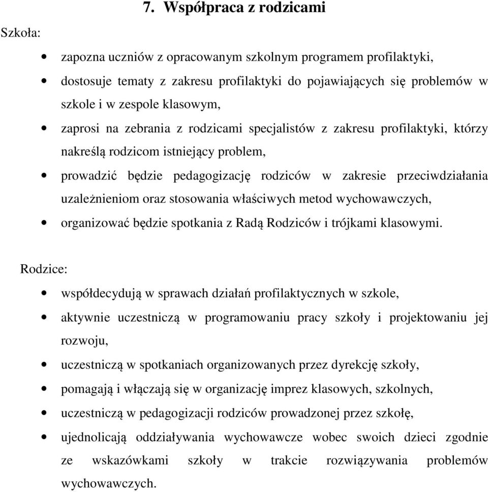 oraz stosowania właściwych metod wychowawczych, organizować będzie spotkania z Radą Rodziców i trójkami klasowymi.