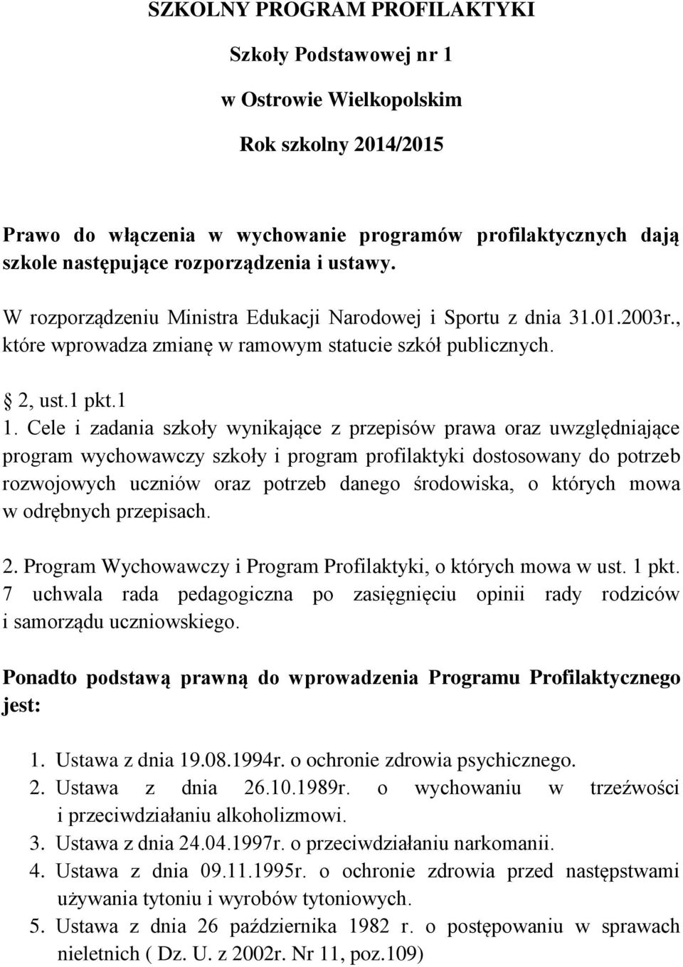 Cele i zadania szkoły wynikające z przepisów prawa oraz uwzględniające program wychowawczy szkoły i program profilaktyki dostosowany do potrzeb rozwojowych uczniów oraz potrzeb danego środowiska, o