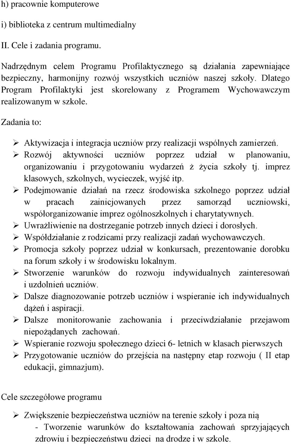 Dlatego Program Profilaktyki jest skorelowany z Programem Wychowawczym realizowanym w szkole. Zadania to: Aktywizacja i integracja uczniów przy realizacji wspólnych zamierzeń.