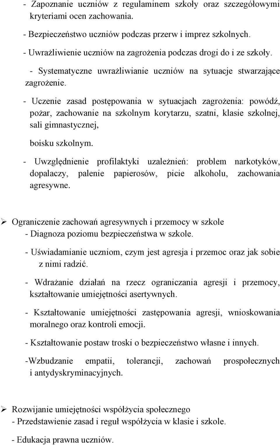 - Uczenie zasad postępowania w sytuacjach zagrożenia: powódź, pożar, zachowanie na szkolnym korytarzu, szatni, klasie szkolnej, sali gimnastycznej, boisku szkolnym.