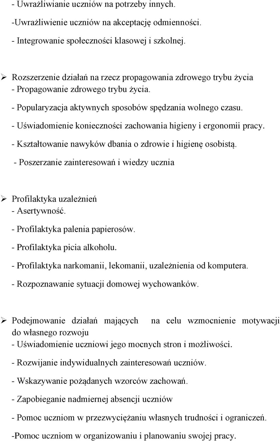 - Uświadomienie konieczności zachowania higieny i ergonomii pracy. - Kształtowanie nawyków dbania o zdrowie i higienę osobistą.