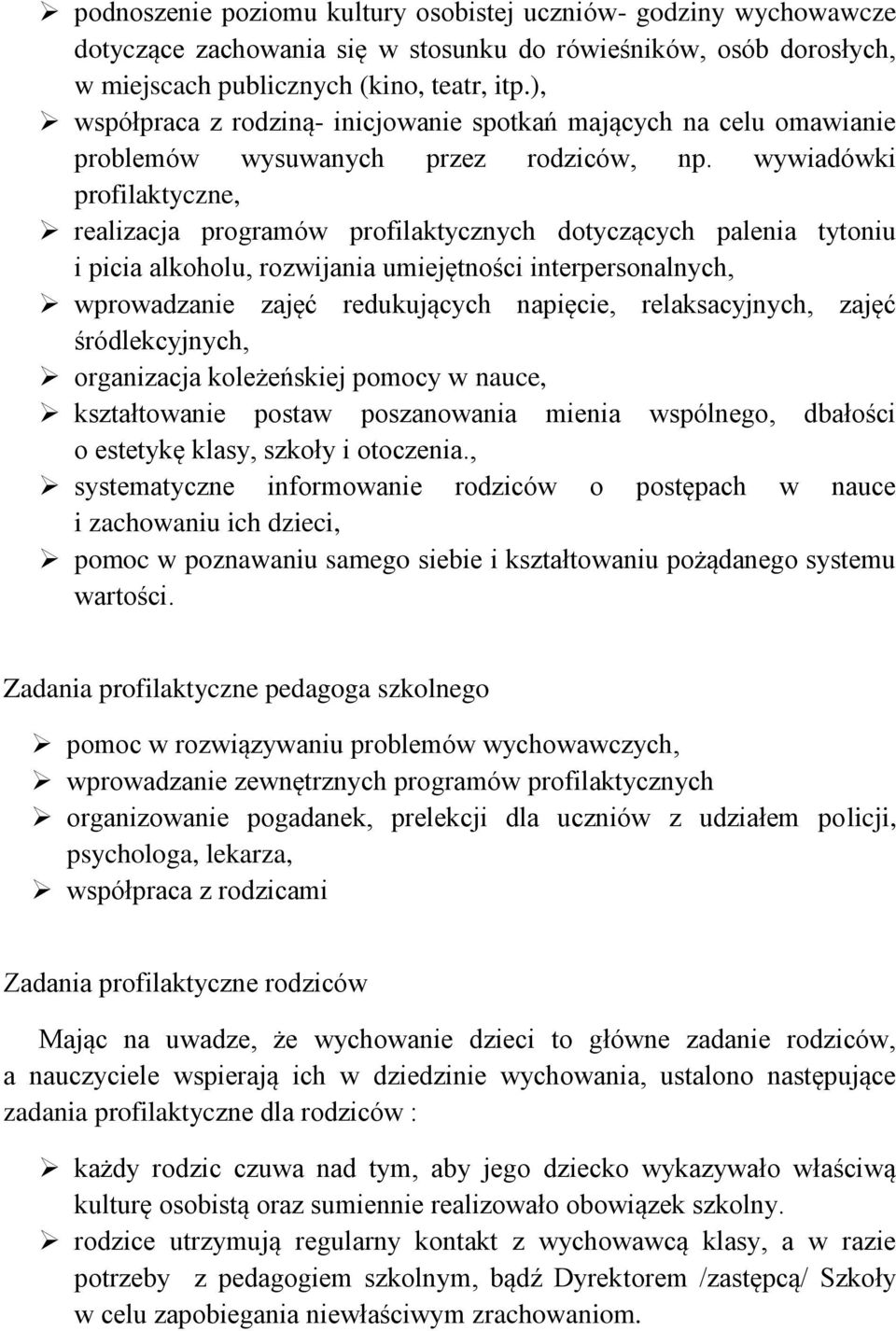 wywiadówki profilaktyczne, realizacja programów profilaktycznych dotyczących palenia tytoniu i picia alkoholu, rozwijania umiejętności interpersonalnych, wprowadzanie zajęć redukujących napięcie,