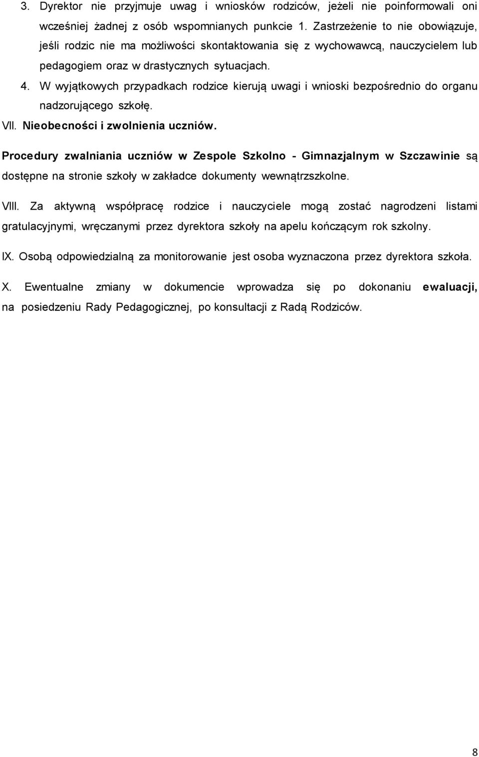 W wyjątkowych przypadkach rodzice kierują uwagi i wnioski bezpośrednio do organu nadzorującego szkołę. VII. Nieobecności i zwolnienia uczniów.