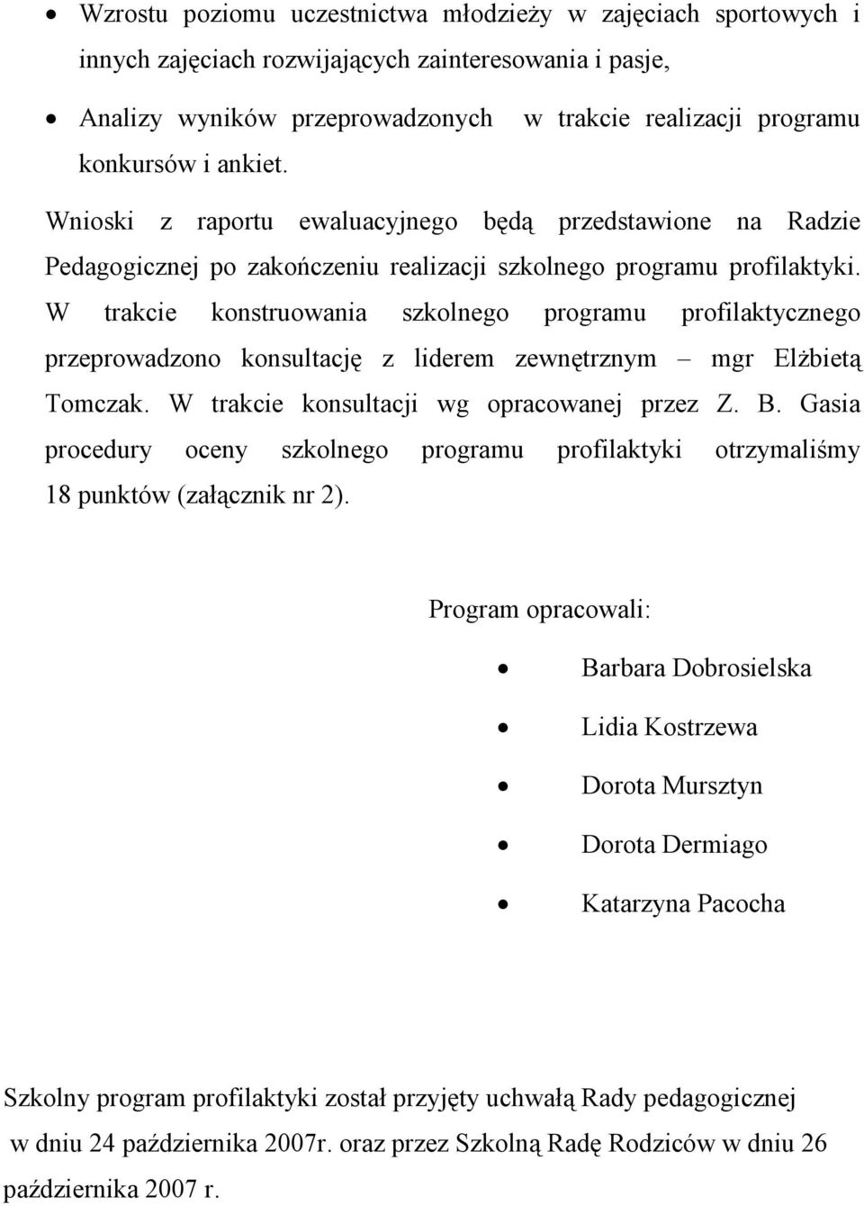 W trakcie konstruowania szkolnego programu profilaktycznego przeprowadzono konsultację z liderem zewnętrznym mgr ElŜbietą Tomczak. W trakcie konsultacji wg opracowanej przez Z. B.