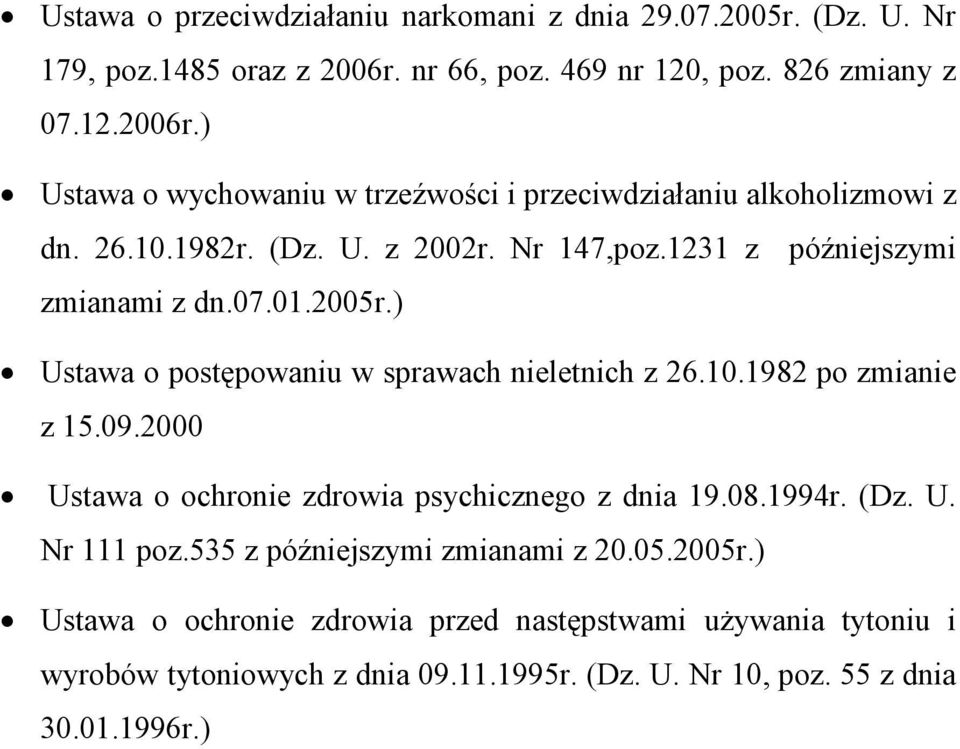Nr 147,poz.1231 z późniejszymi zmianami z dn.07.01.2005r.) Ustawa o postępowaniu w sprawach nieletnich z 26.10.1982 po zmianie z 15.09.