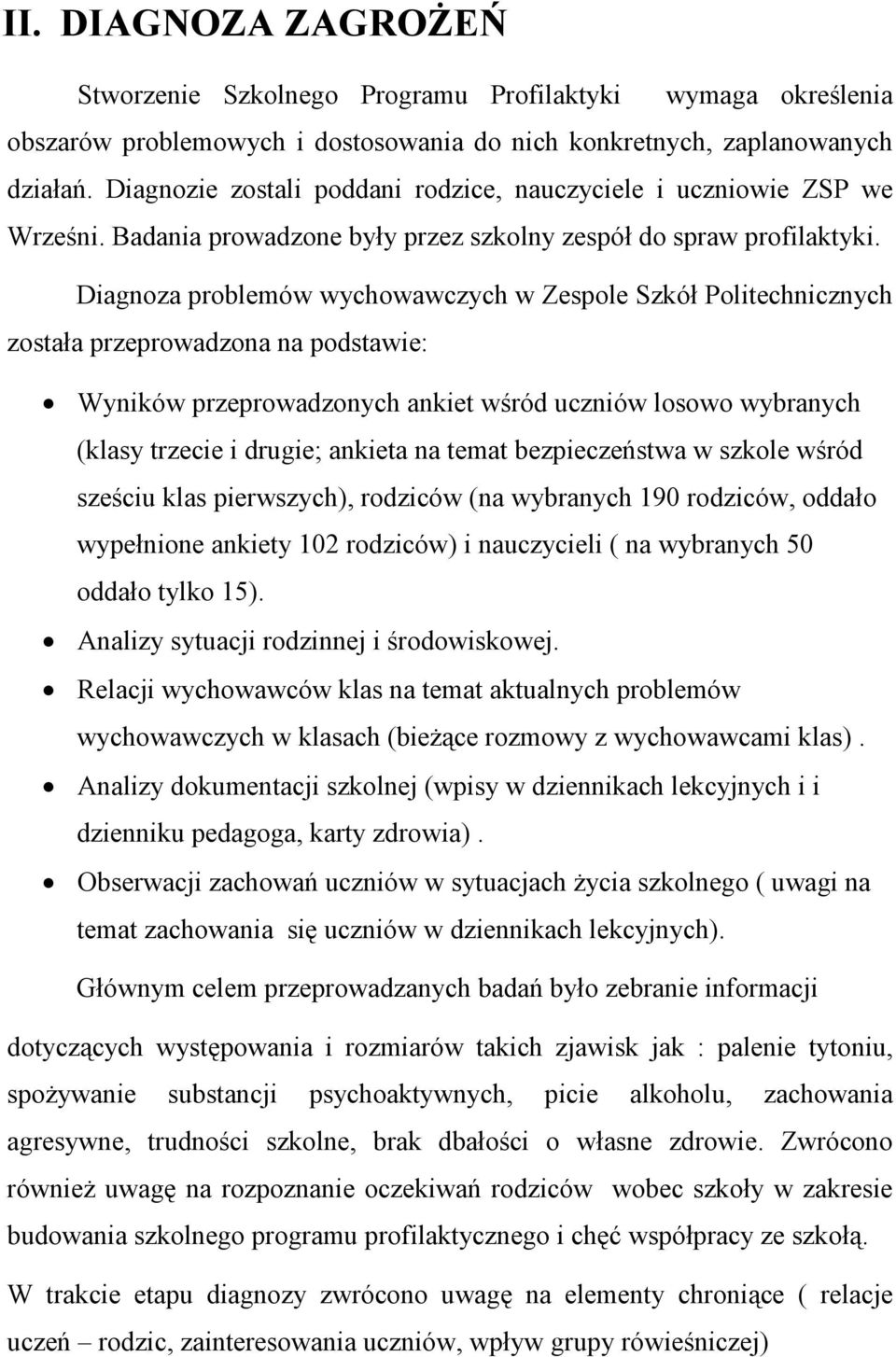 Diagnoza problemów wychowawczych w Zespole Szkół Politechnicznych została przeprowadzona na podstawie: Wyników przeprowadzonych ankiet wśród uczniów losowo wybranych (klasy trzecie i drugie; ankieta
