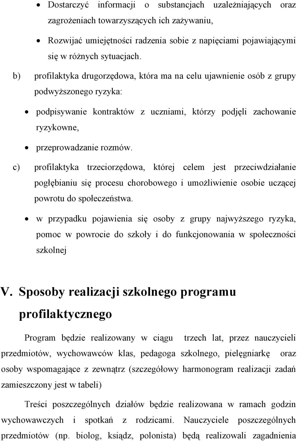 c) profilaktyka trzeciorzędowa, której celem jest przeciwdziałanie pogłębianiu się procesu chorobowego i umoŝliwienie osobie uczącej powrotu do społeczeństwa.