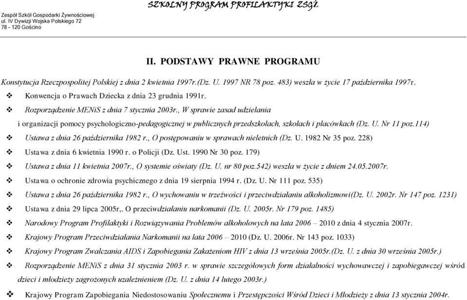 , W sprawie zasad udzielania i organizacji pomocy psychologiczno-pedagogicznej w publicznych przedszkolach, szkołach i placówkach (Dz. U. Nr 11 poz.114) Ustawa z dnia 26 października 1982 r.